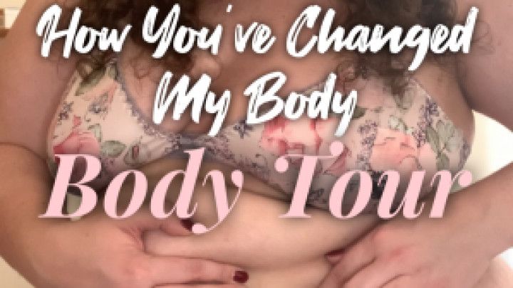 How You've Changed My Body: Body Tour