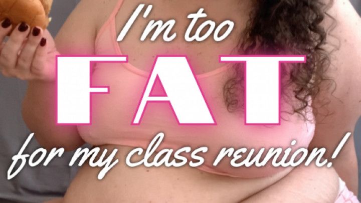 Too fat for my class reunion