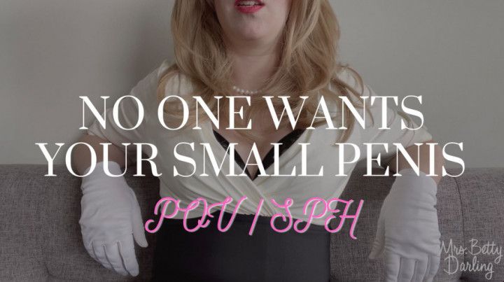 No One Wants Your Small Penis SPH