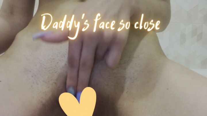 Daddy's face so close