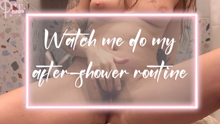 Watch me do my after-shower routine