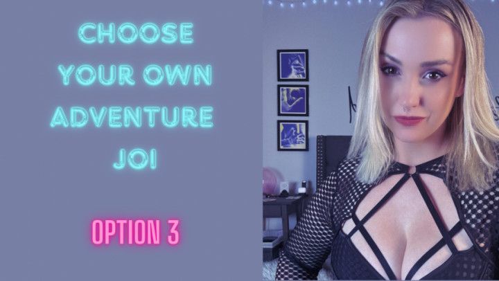 Choose your own JOI adventure - Option 3