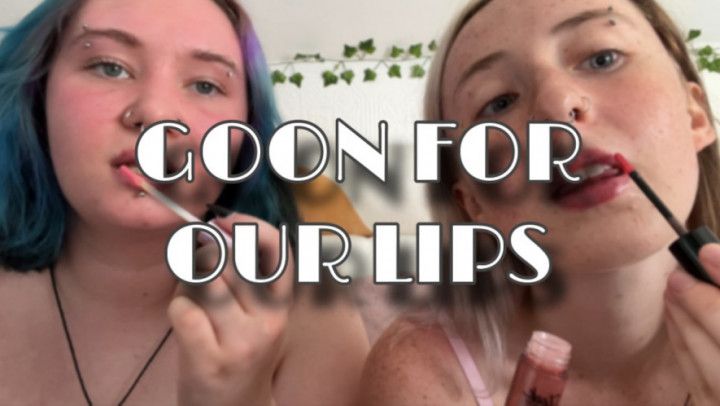 Goon For Our Lips