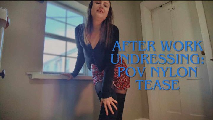Afterwork Undressing: POV Nylon Tease