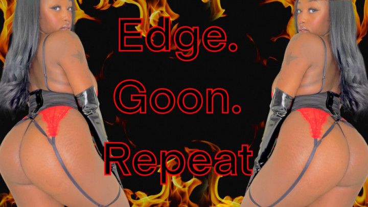 EDGE. GOON. REPEAT