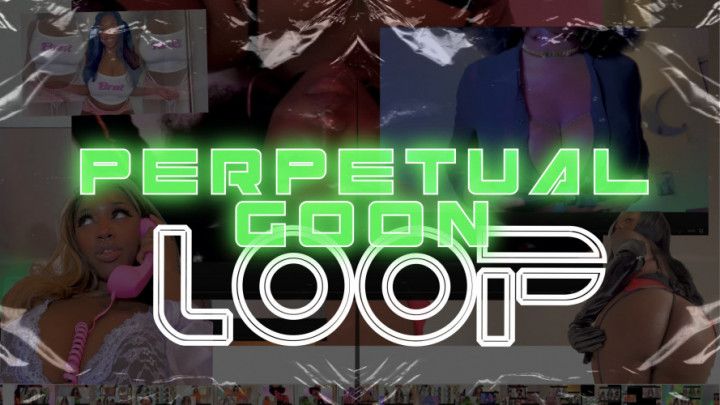 Perpetual Goon Loop