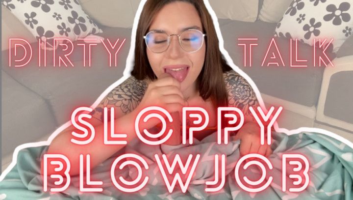 Sloppy blowjob and dirty talk