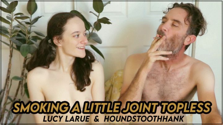 Smoking a Little Joint Topless with Lucy LaRue