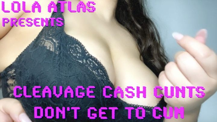 CLEAVAGE CASH CUNTS DON'T GET TO CUM