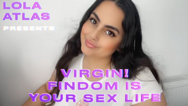 VIRGIN! FINDOM IS YOUR SEX LIFE