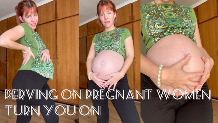Perving on pregnant women turns you on