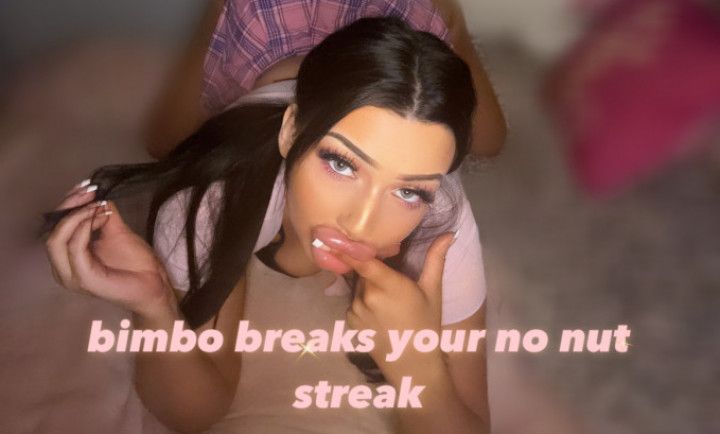 Bimbo breaks your no nut streak