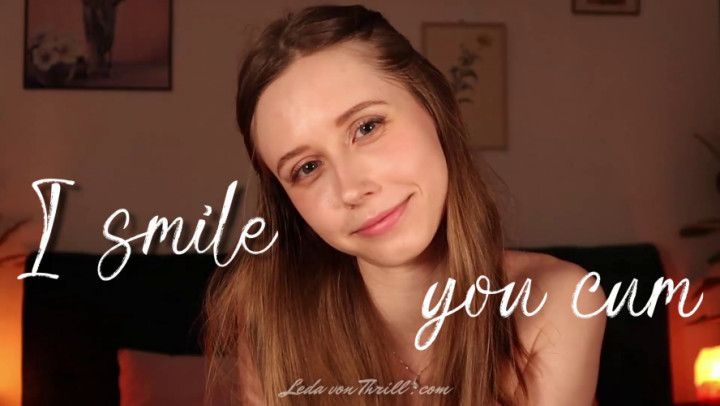 I Smile, You Cum