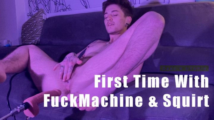 First Time With FuckMachine and Squirt