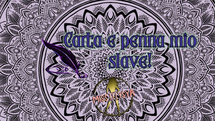 Carta  e penna mio slave /My slave pen a