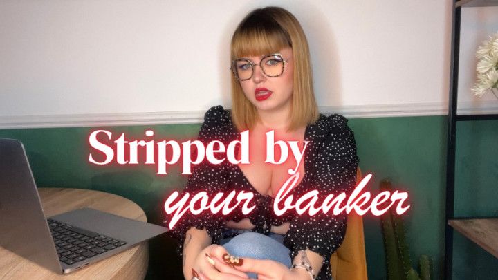 Stripped by your banker