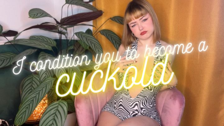 I condition you to become a cuckold