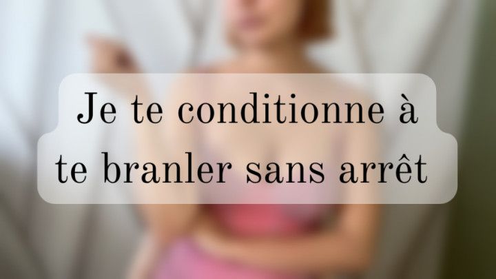 Je te conditionne au gooning