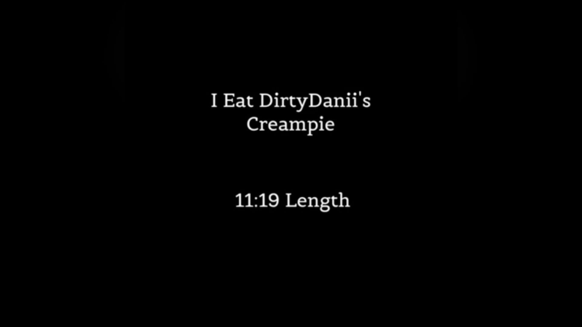 I Eat DirtyDanii's Creampie