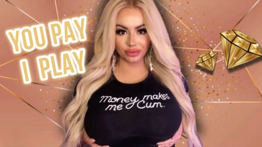 You Pay I Play - Findom