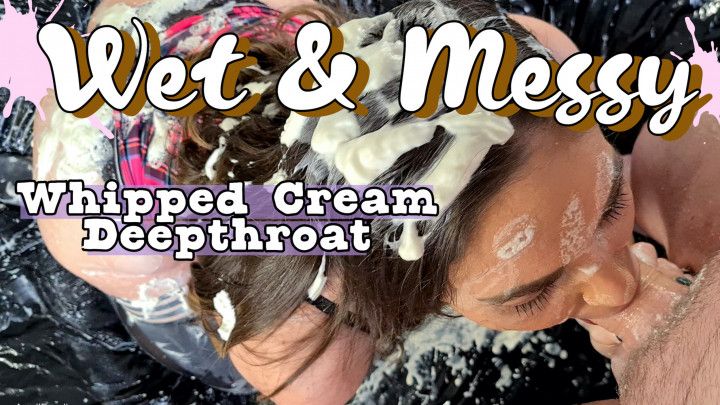 Wet and Messy Whipped Cream Deepthroat