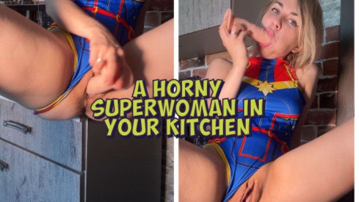 That's the kind of horny superwoman you get in your kitchen