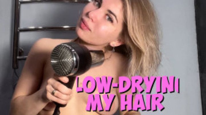 Blow-drying my hair