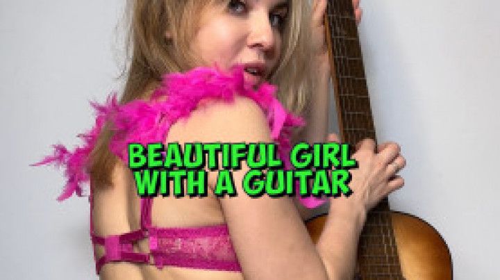 Love pretty girls and musical instruments