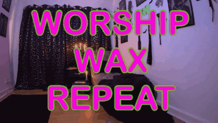 Worship wax repeat