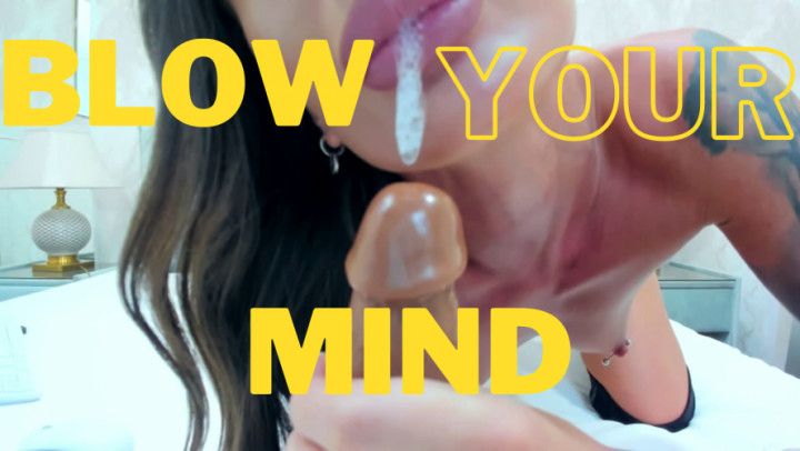 Blow your mind