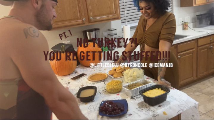 No Turkey Youre Getting Stuffed Pt 1