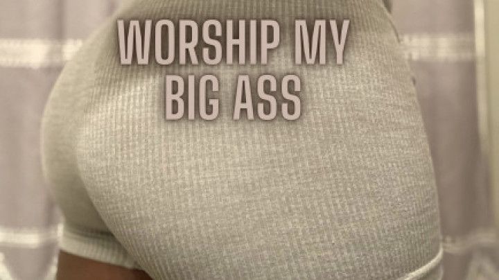 Worship This Big Ass