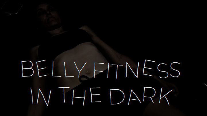 Belly Fitness in the Dark