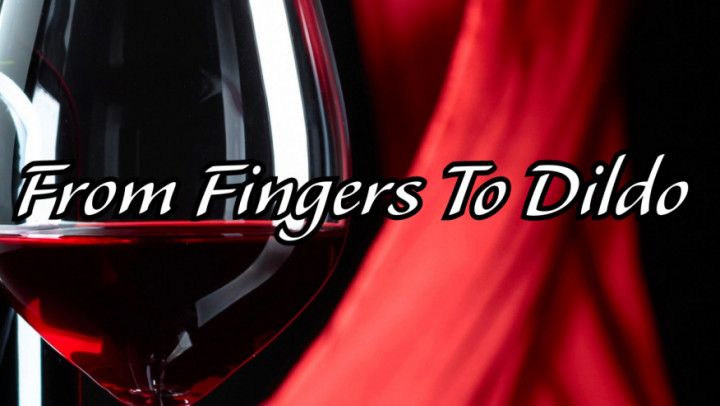 from fingers to dildo