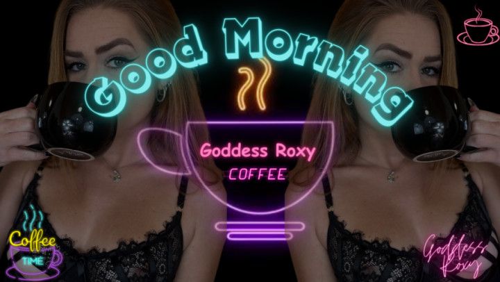 Good Morning Goddess Roxy