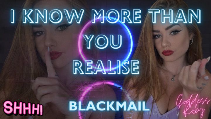 I Know More Than You Realise! Blackmail