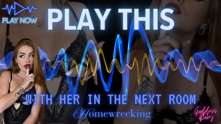 Play This With Her In The Next Room Homewrecking