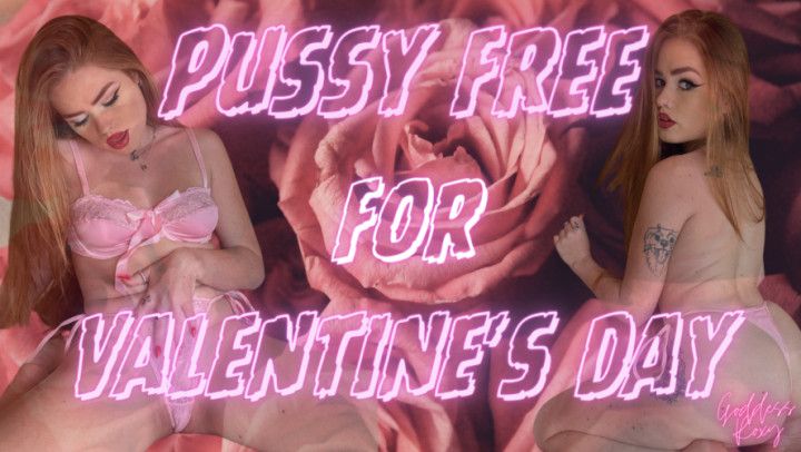 Pussy Free For Valentine's Day