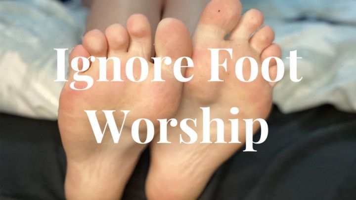 Ignore Foot Worship