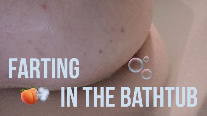 Farting in the bathtub