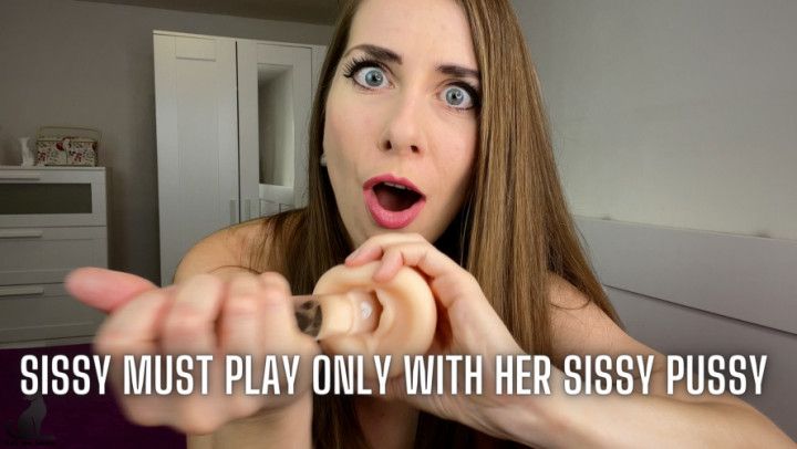 SISSY must play only with her SISSY PUSSY