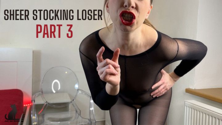 Sheer stocking loser - Female Domination - Part 3