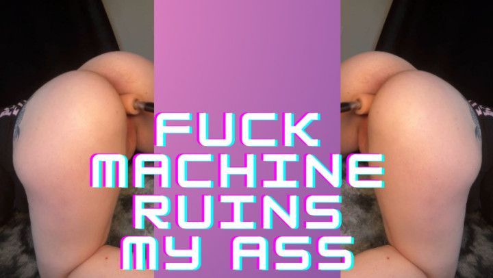 Fuck Machine Ruins My Asshole