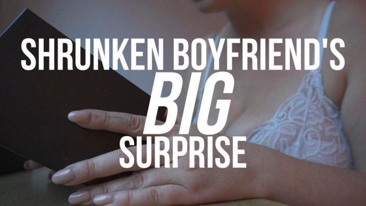 Shrunken Boyfriend's Big Surprise