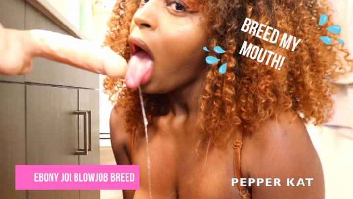 Ebony JOI Blowjob Breed Dirty Talking