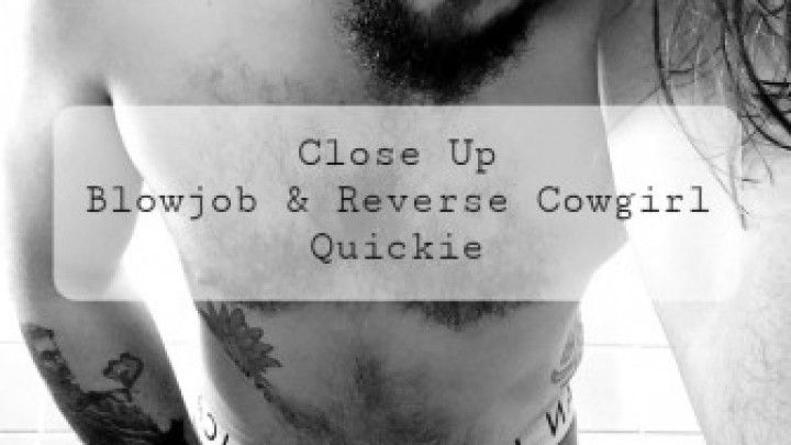 Close Up BJ and Reverse Cowgirl