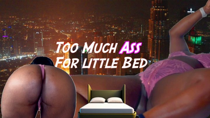 Too much ASS for little bed