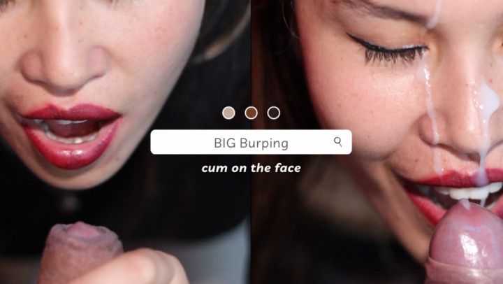 big burping  + cum on the face