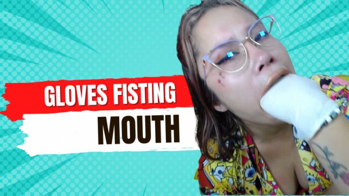 mouth fisting with gloves