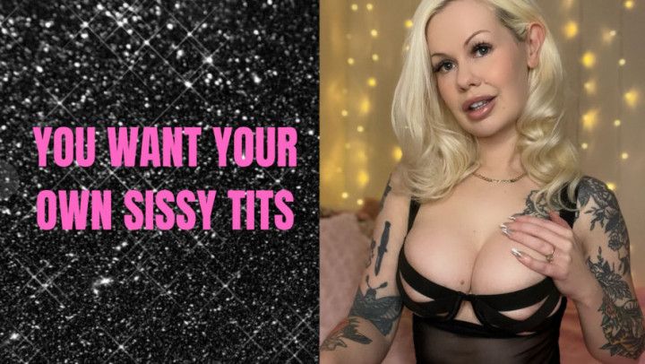 You Want Your Own Sissy Tits